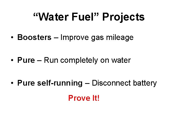 “Water Fuel” Projects • Boosters – Improve gas mileage • Pure – Run completely