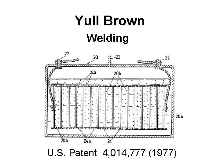 Yull Brown Welding U. S. Patent 4, 014, 777 (1977) 