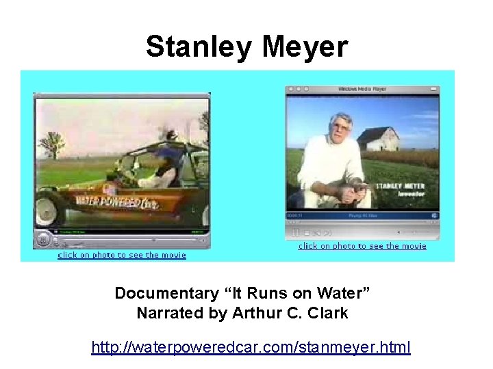 Stanley Meyer Documentary “It Runs on Water” Narrated by Arthur C. Clark http: //waterpoweredcar.