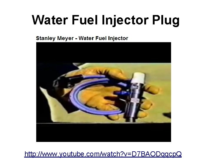 Water Fuel Injector Plug http: //www. youtube. com/watch? v=D 7 BAODqqcp. Q 