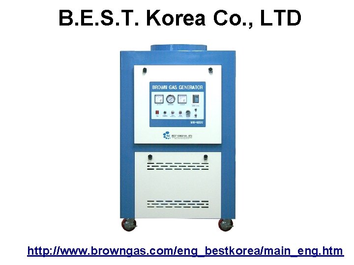 B. E. S. T. Korea Co. , LTD http: //www. browngas. com/eng_bestkorea/main_eng. htm 