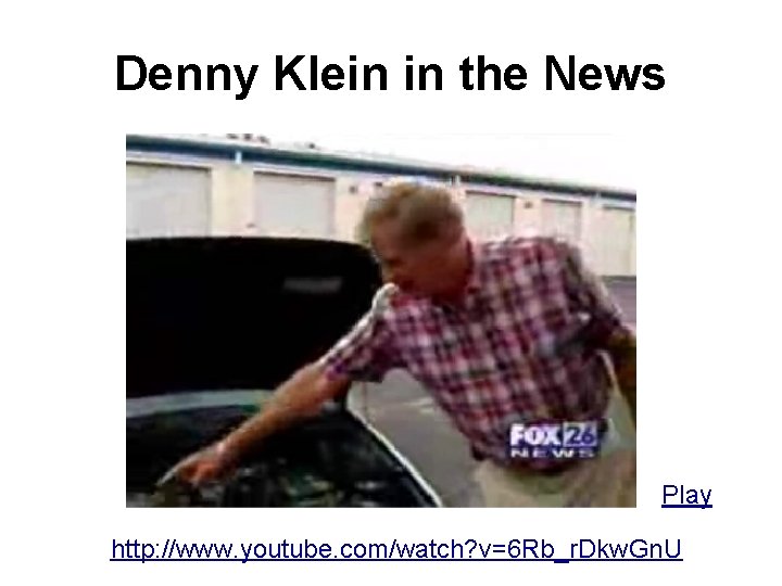 Denny Klein in the News Play http: //www. youtube. com/watch? v=6 Rb_r. Dkw. Gn.