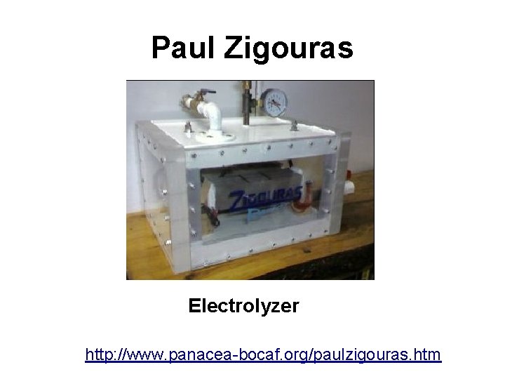 Paul Zigouras Electrolyzer http: //www. panacea-bocaf. org/paulzigouras. htm 