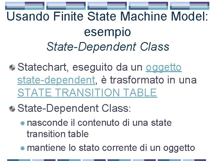 Usando Finite State Machine Model: esempio State-Dependent Class Statechart, eseguito da un oggetto state-dependent,