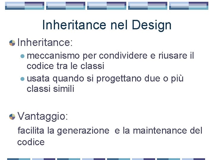 Inheritance nel Design Inheritance: l meccanismo per condividere e riusare il codice tra le