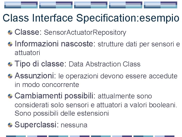 Class Interface Specification: esempio Classe: Sensor. Actuator. Repository Informazioni nascoste: strutture dati per sensori