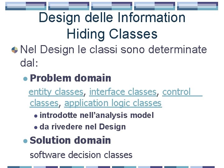 Design delle Information Hiding Classes Nel Design le classi sono determinate dal: l Problem