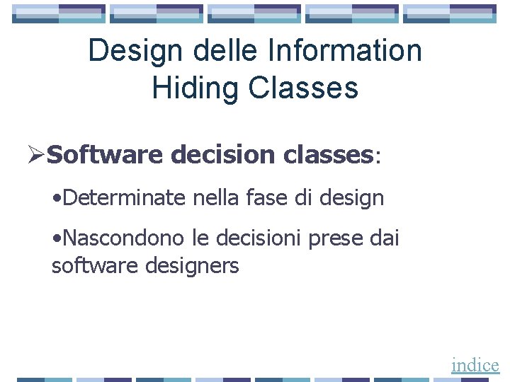 Design delle Information Hiding Classes ØSoftware decision classes: • Determinate nella fase di design