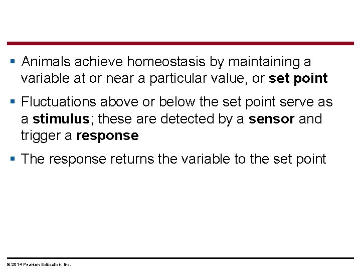 § Animals achieve homeostasis by maintaining a variable at or near a particular value,