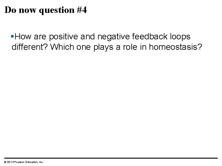 Do now question #4 §How are positive and negative feedback loops different? Which one