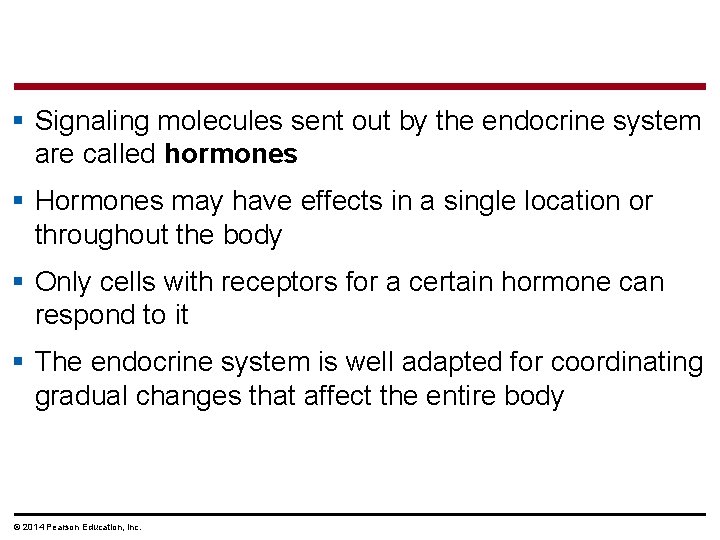 § Signaling molecules sent out by the endocrine system are called hormones § Hormones
