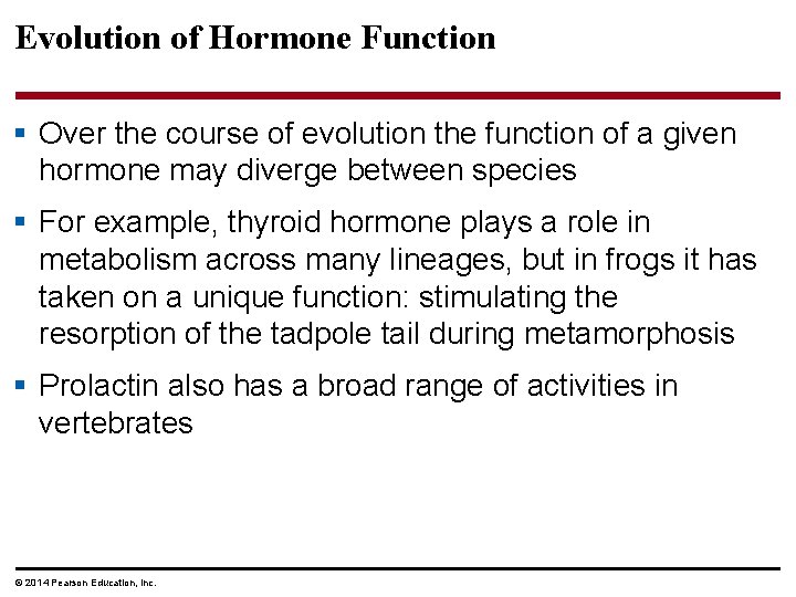 Evolution of Hormone Function § Over the course of evolution the function of a