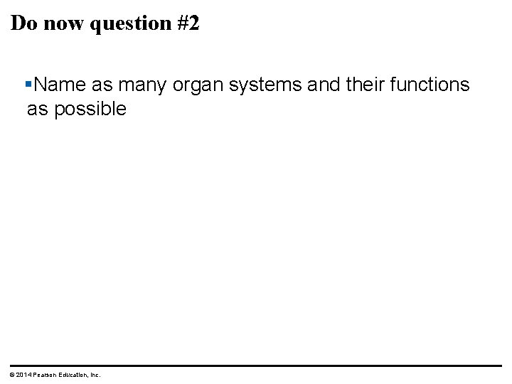 Do now question #2 §Name as many organ systems and their functions as possible