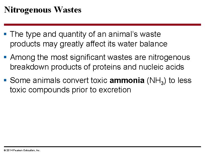 Nitrogenous Wastes § The type and quantity of an animal’s waste products may greatly