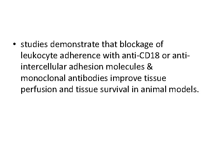  • studies demonstrate that blockage of leukocyte adherence with anti-CD 18 or antiintercellular