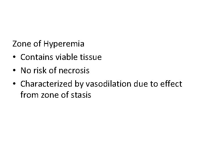 Zone of Hyperemia • Contains viable tissue • No risk of necrosis • Characterized