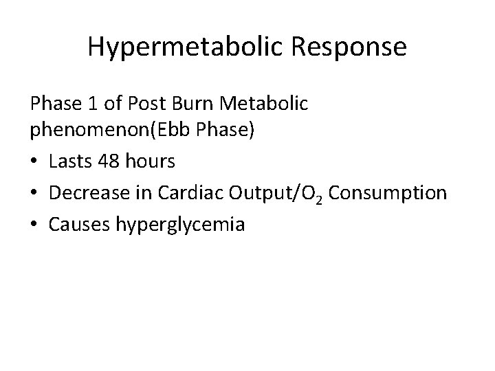 Hypermetabolic Response Phase 1 of Post Burn Metabolic phenomenon(Ebb Phase) • Lasts 48 hours