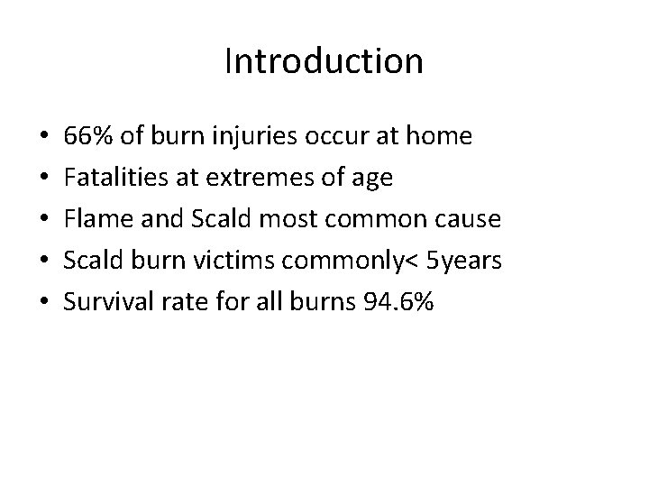 Introduction • • • 66% of burn injuries occur at home Fatalities at extremes