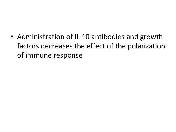  • Administration of IL 10 antibodies and growth factors decreases the effect of
