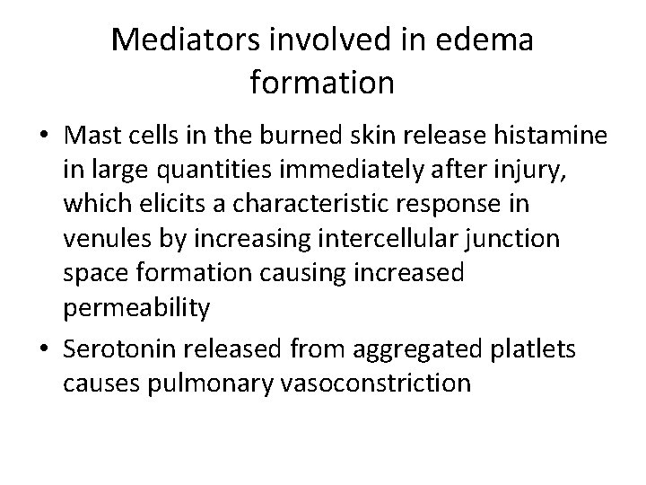 Mediators involved in edema formation • Mast cells in the burned skin release histamine