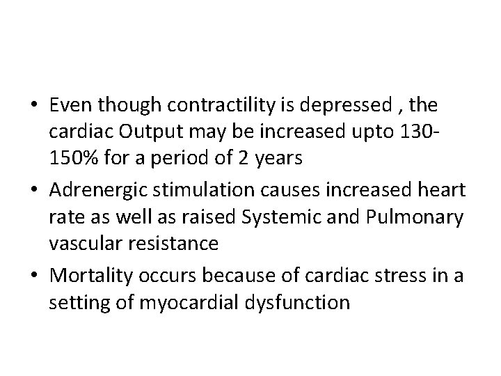  • Even though contractility is depressed , the cardiac Output may be increased