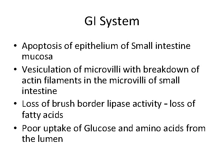 GI System • Apoptosis of epithelium of Small intestine mucosa • Vesiculation of microvilli