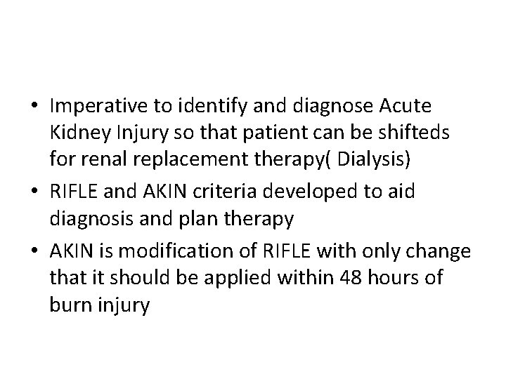  • Imperative to identify and diagnose Acute Kidney Injury so that patient can