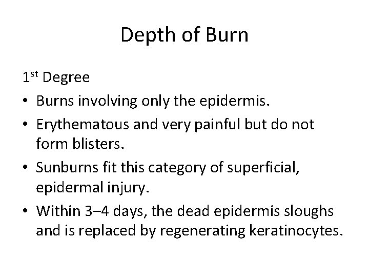 Depth of Burn 1 st Degree • Burns involving only the epidermis. • Erythematous