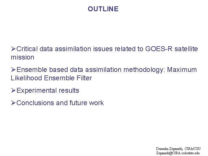 OUTLINE ØCritical data assimilation issues related to GOES-R satellite mission ØEnsemble based data assimilation
