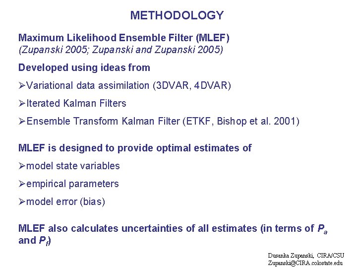 METHODOLOGY Maximum Likelihood Ensemble Filter (MLEF) (Zupanski 2005; Zupanski and Zupanski 2005) Developed using