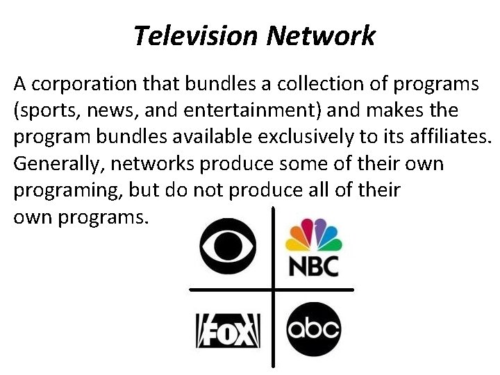 Television Network A corporation that bundles a collection of programs (sports, news, and entertainment)