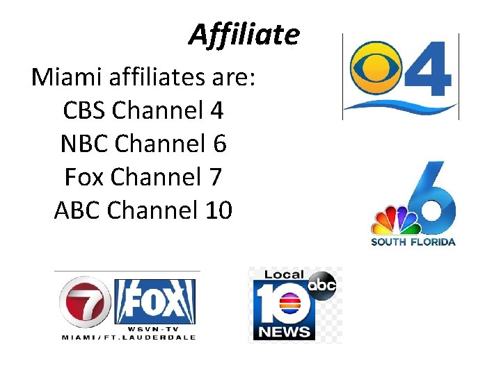 Affiliate Miami affiliates are: CBS Channel 4 NBC Channel 6 Fox Channel 7 ABC