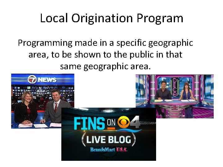 Local Origination Programming made in a specific geographic area, to be shown to the