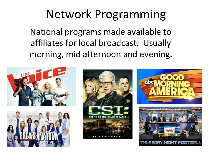 Network Programming National programs made available to affiliates for local broadcast. Usually morning, mid