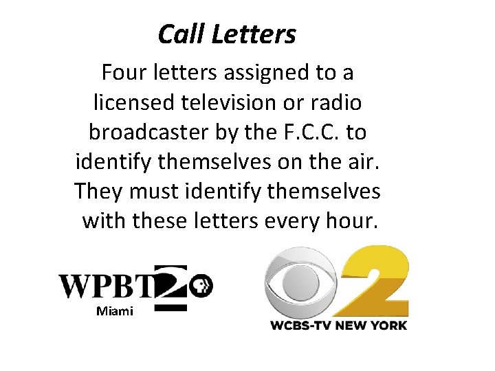 Call Letters Four letters assigned to a licensed television or radio broadcaster by the