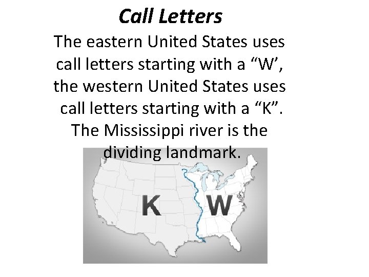 Call Letters The eastern United States uses call letters starting with a “W’, the