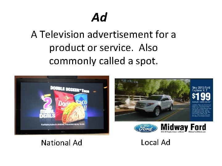 Ad A Television advertisement for a product or service. Also commonly called a spot.