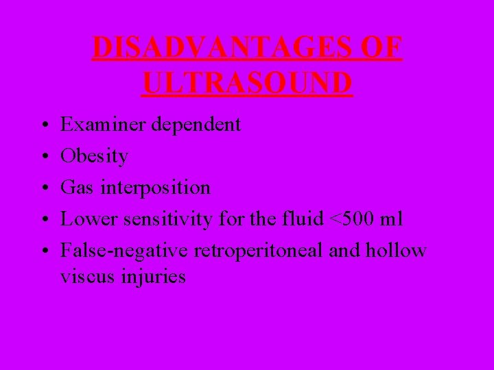 DISADVANTAGES OF ULTRASOUND • • • Examiner dependent Obesity Gas interposition Lower sensitivity for