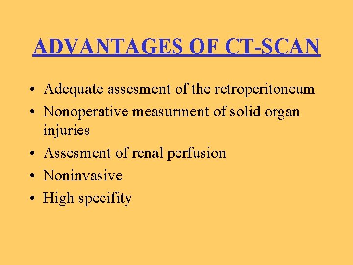 ADVANTAGES OF CT-SCAN • Adequate assesment of the retroperitoneum • Nonoperative measurment of solid