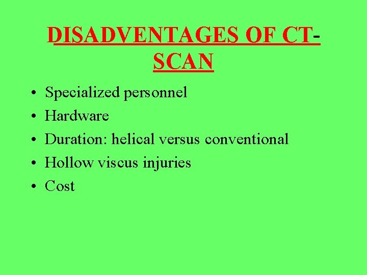 DISADVENTAGES OF CTSCAN • • • Specialized personnel Hardware Duration: helical versus conventional Hollow