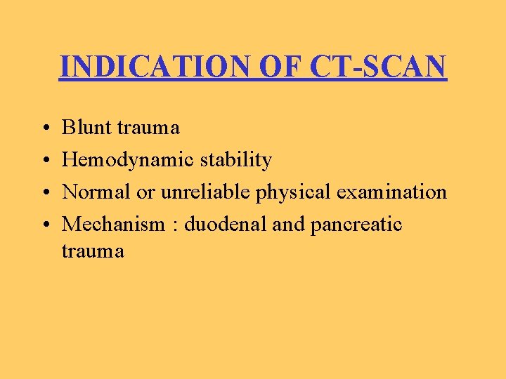 INDICATION OF CT-SCAN • • Blunt trauma Hemodynamic stability Normal or unreliable physical examination