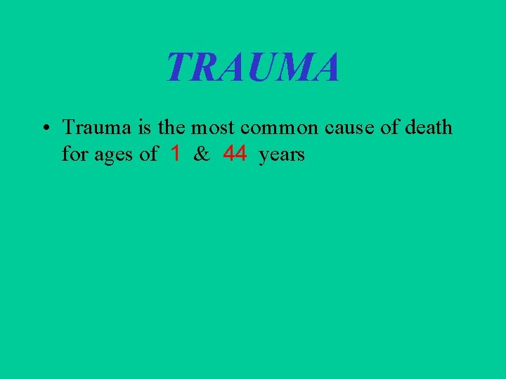 TRAUMA • Trauma is the most common cause of death for ages of 1