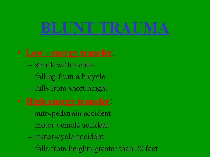 BLUNT TRAUMA • Low - energy transfer: – struck with a club – falling