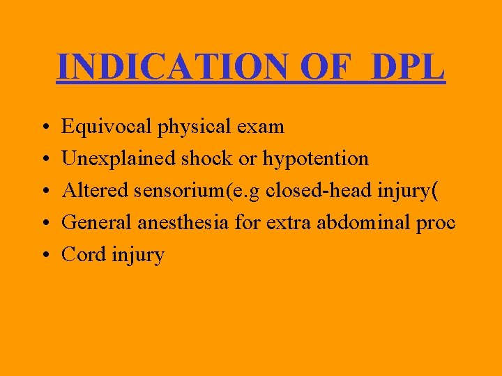 INDICATION OF DPL • • • Equivocal physical exam Unexplained shock or hypotention Altered