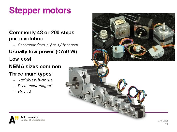 Stepper motors Commonly 48 or 200 steps per revolution - Corresponds to 7, 5°or