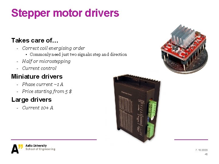 Stepper motor drivers Takes care of… - Correct coil energising order • Commonly need