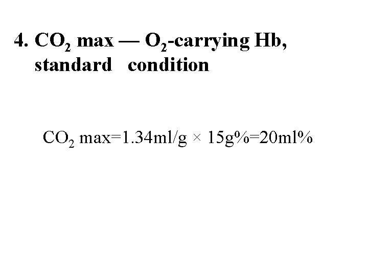 4. CO 2 max — O 2 -carrying Hb, standard condition CO 2 max=1.