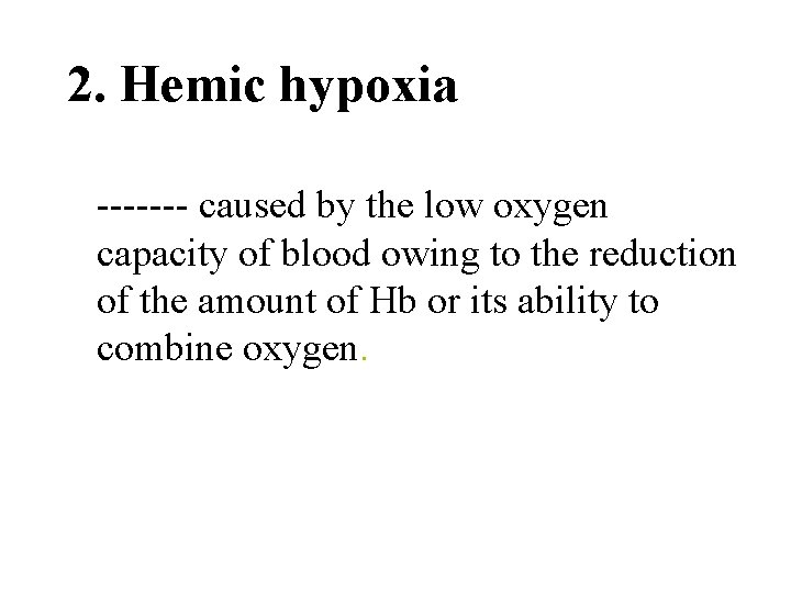 2. Hemic hypoxia ------- caused by the low oxygen capacity of blood owing to
