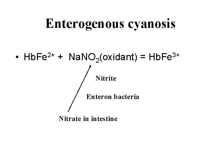 Enterogenous cyanosis • Hb. Fe 2+ + Na. NO 2(oxidant) = Hb. Fe 3+