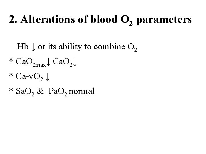 2. Alterations of blood O 2 parameters Hb ↓ or its ability to combine